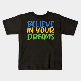 Believe in Your Dreams Kids T-Shirt